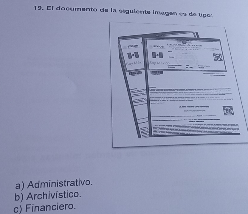 El documento de la siguiente imagen es de tipo:
SEGOB sKGOB Estados Unidos Mudcaños
Soy Méxi Sy México
a) Administrativo.
b) Archivístico.
c) Financiero.