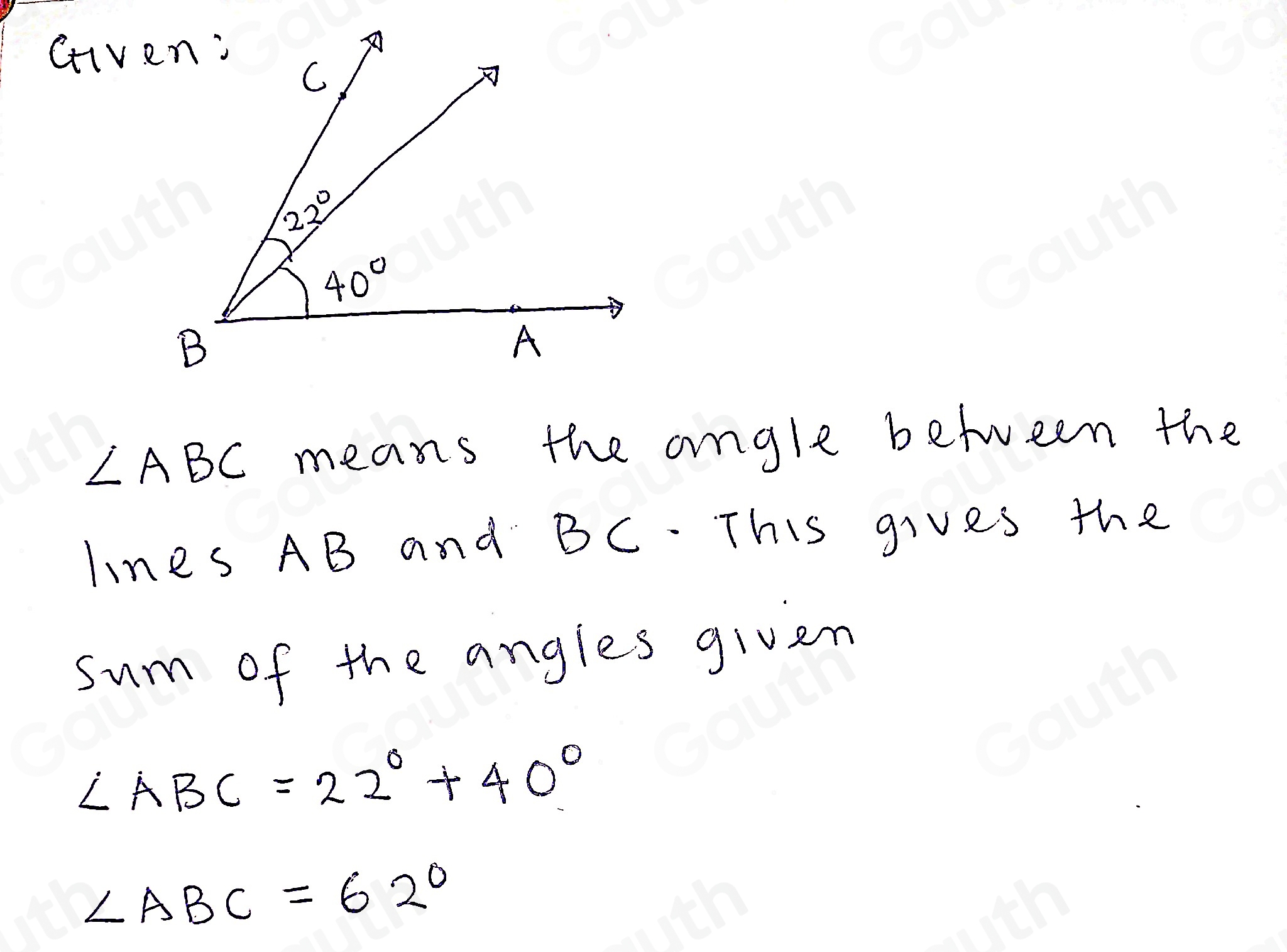 Gv
∠ ABC means the angle between the 
lines AB and BC. This gives the 
sum of the angles given
∠ ABC=22°+40°
∠ ABC=62°