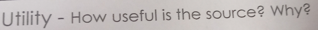Utility - How useful is the source? Why?