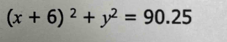 (x+6)^2+y^2=90.25