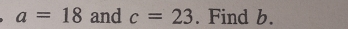 a=18 and c=23. Find b.