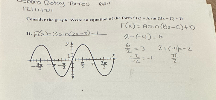 Consider the graph: Write an equation of the form f(x)=Asin (Bx-C)+D
11._