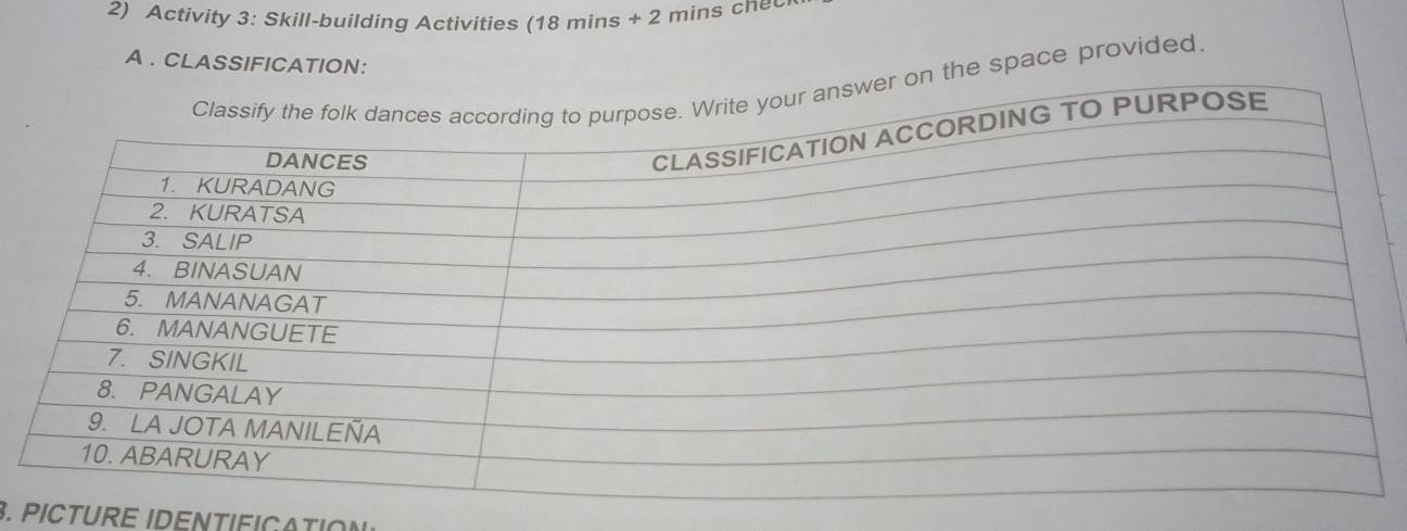 Activity 3: Skill-building Activities (18 mins + 2 mins chec 
A . CLASSIFICATION: 
ite your answer on the space provided. 
PURPOSE 
3. PICTURE IDENTIFICATION