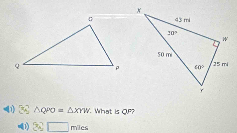 43 △ QPO≌ △ XYW. What is QP?
(1) a □ miles