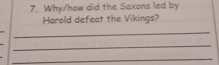 Why/how did the Saxons led by 
Harold defeat the Vikings? 
_ 
_ 
_