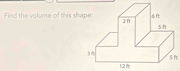 Find the volume of this sh
5 ft