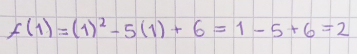 f(1)=(1)^2-5(1)+6=1-5+6=2