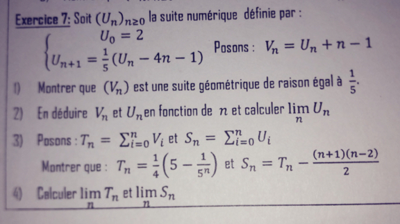 Soit (U_n)_n≥ 0 la suite numérique définie par :
 U_n+1= 1/5 (U_n-4n-1) Posons : V_n=U_n+n-1
1) Montrer que (V_n) est une suite géométrique de raison égal à  1/5 . 
2) En déduire V_n et U_n en fonction de n et calculer limlimits _nU_n
3) Posons : T_n=sumlimits _(i=0)^nV_i et S_n=sumlimits _(i=0)^nU_i
Montrer que : T_n= 1/4 (5- 1/5^n ) et S_n=T_n- ((n+1)(n-2))/2 
4) Calculer limlimits _nT_n et limlimits _nS_n