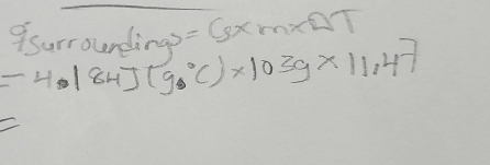 surrourding? =6xm* n
=4.184J(g·°C)* 103g* 11.47