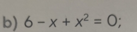 6-x+x^2=0;