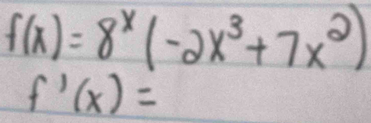 f(x)=8^x(-2x^3+7x^2)
f'(x)=