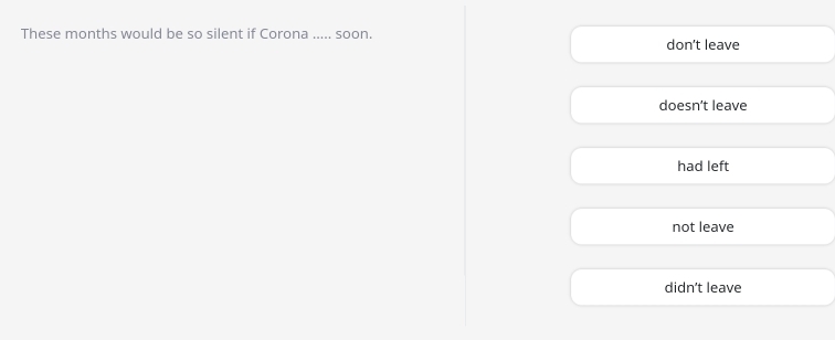 These months would be so silent if Corona ._ soon. don't leave
doesn’t leave
had left
not leave
didn't leave