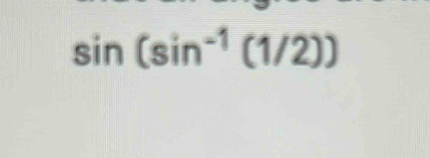 sin (sin^(-1)(1/2))