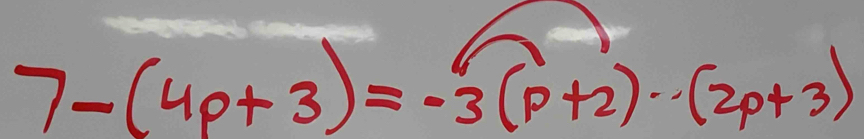 7-(4p+3)=-3(p+2)·s (2p+3)