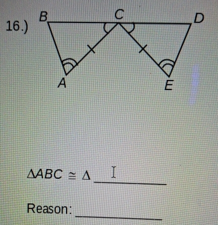 16.) 
_
△ ABC≌ △
_ 
Reason: