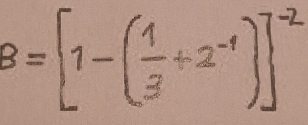 8=[1-( 1/3 +2^(-1))]^-2