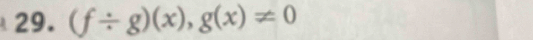 (f/ g)(x), g(x)!= 0