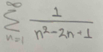 sumlimits _(n=1)^(∈fty) 1/n^2-2n+1 