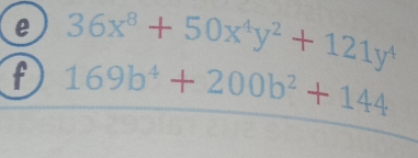 36x^8+50x^4y^2+121y^4
f 169b^4+200b^2+144