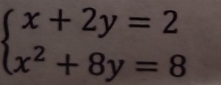 beginarrayl x+2y=2 x^2+8y=8endarray.