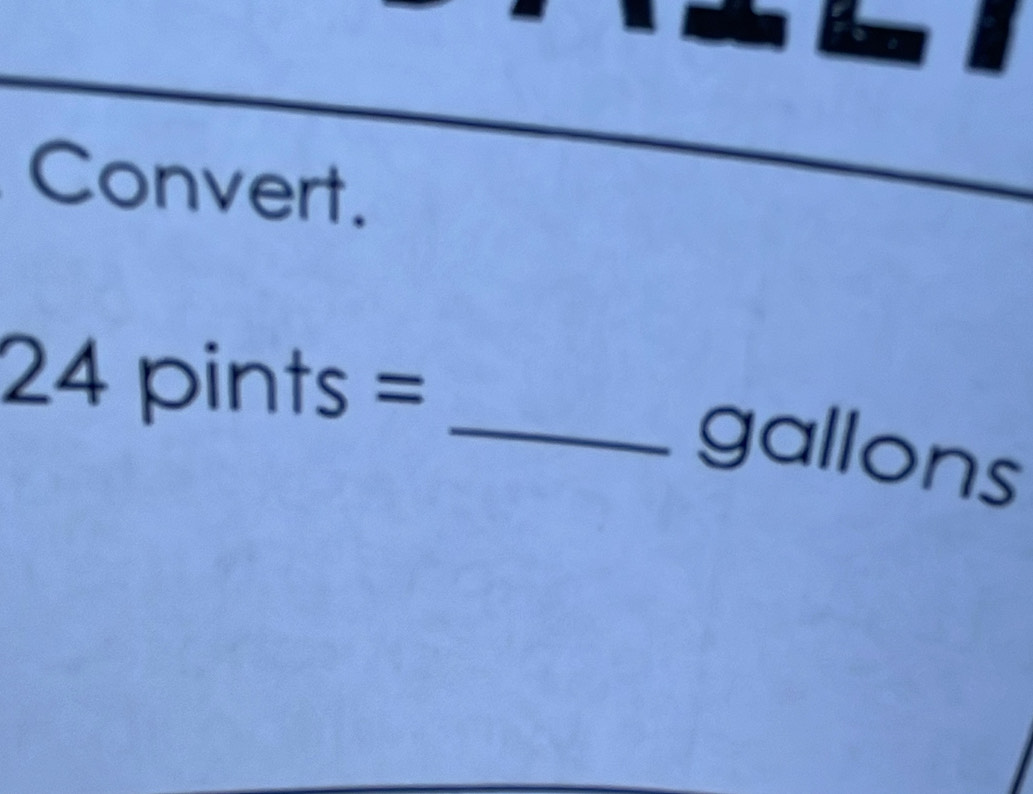 Convert.
24pints=
_gallons