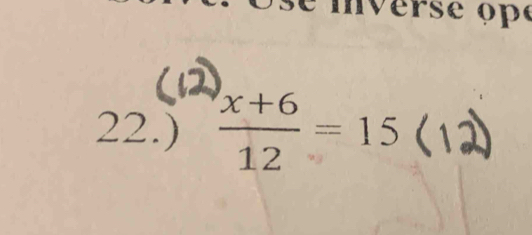 se mverse opé 
22.)  (x+6)/12 =15