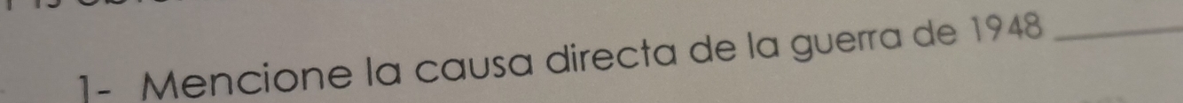 ]- Mencione la causa directa de la guerra de 1948 _
