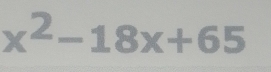 x^2-18x+65