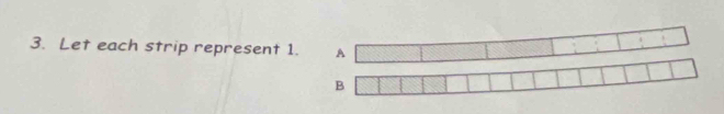 Let each strip represent 1. A 
B