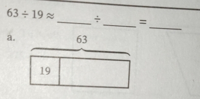 63/ 19approx _ ÷_  =
_
a.