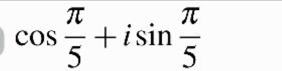 cos  π /5 +isin  π /5 