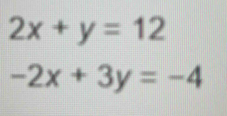 2x+y=12
-2x+3y=-4