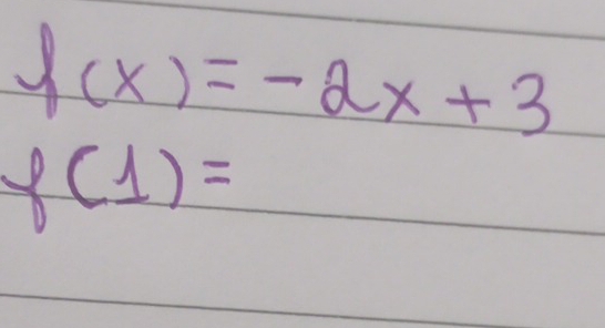 f(x)=-2x+3
f(1)=