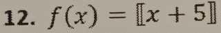 f(x)=[[x+5]]