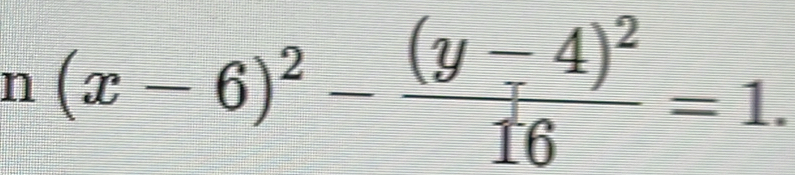 n(x-6)^2-frac (y-4)^216=1.