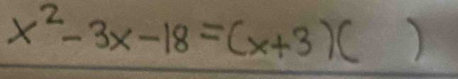 x^2-3x-18=(x+3)( )