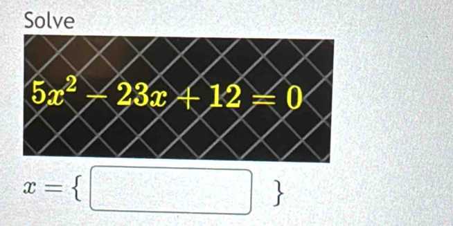 Solve
x= □ 