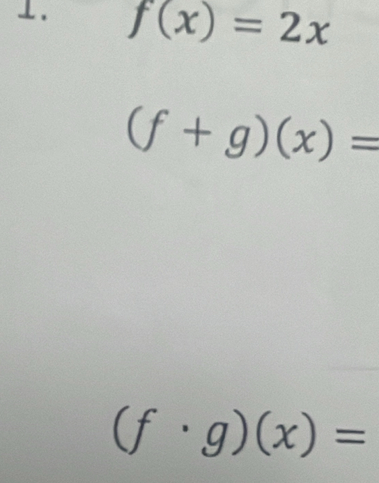 ⊥.
f(x)=2x
(f+g)(x)=
(f· g)(x)=