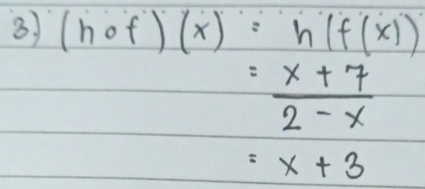 (hof)(x)=h(f(x))
= (x+7)/2-x 
=x+3