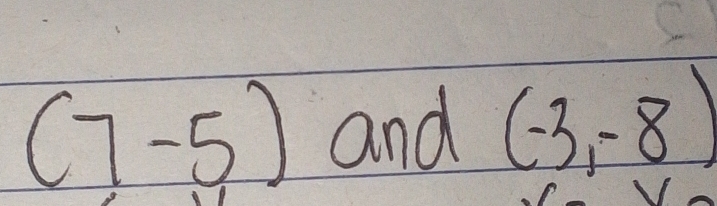 (7-5) and (-3,-8)