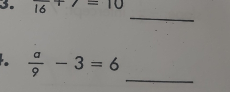 frac 16+7=10
_ 
_ 
.  a/9 -3=6