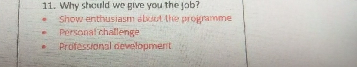 Why should we give you the job?
Show enthusiasm about the programme
Personal challenge
Professional development