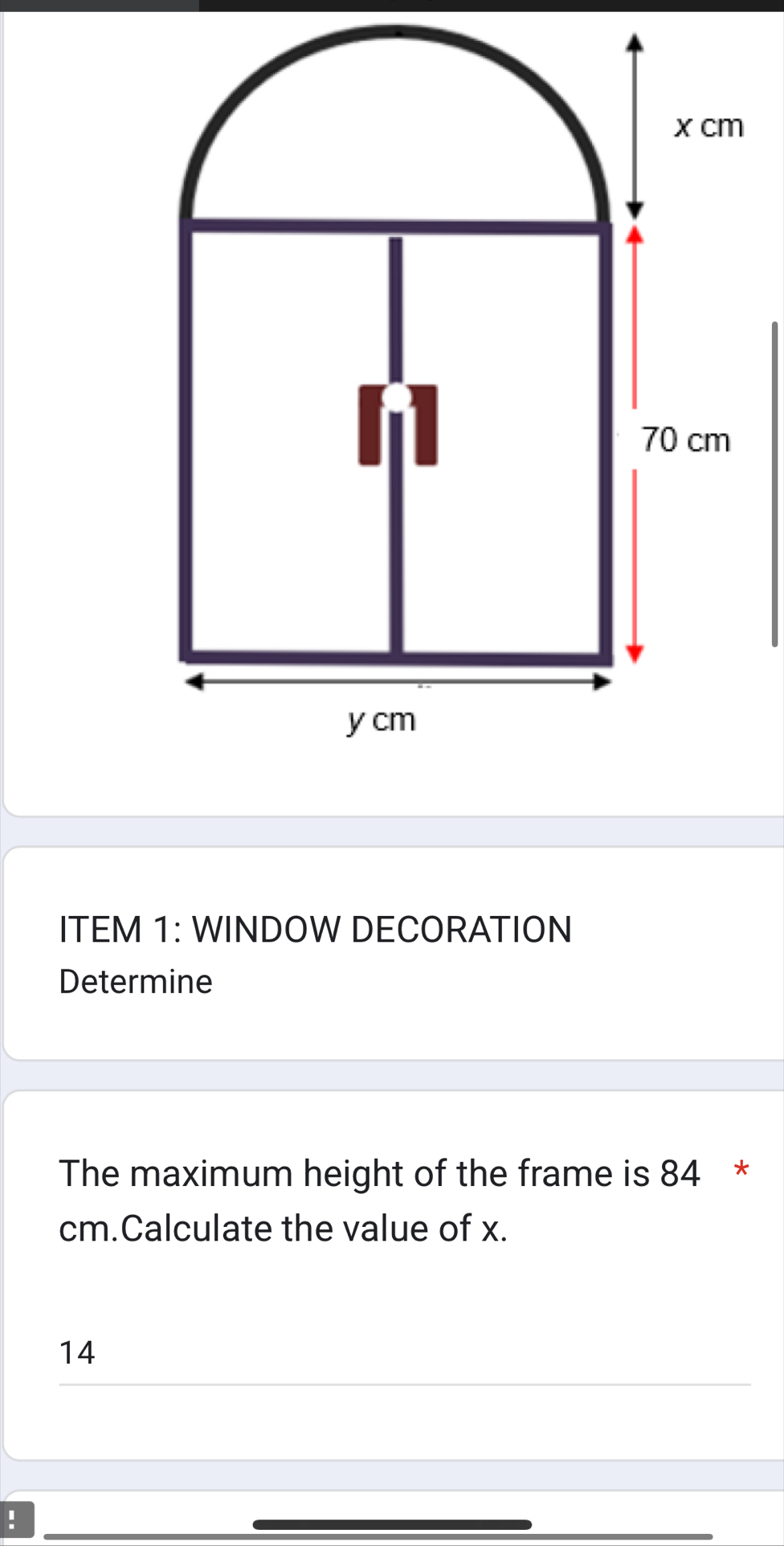 ITEM 1: WINDOW DECORATION 
Determine 
The maximum height of the frame is 84 *
cm.Calculate the value of x.
14!