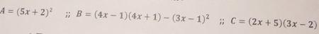 A=(5x+2)^2 B=(4x-1)(4x+1)-(3x-1)^2;; ^circ  C=(2x+5)(3x-2)