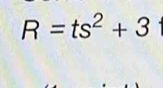 R=ts^2+3