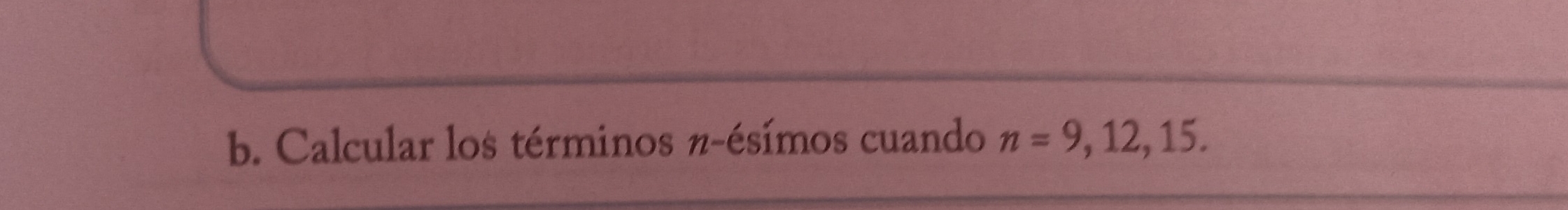 Calcular los términos π -ésímos cuando n=9,12,15.