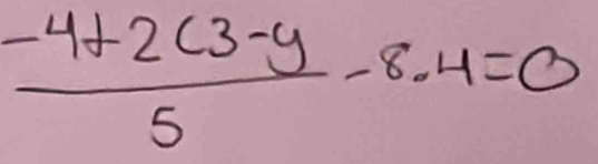  (-4+2(3-y))/5 -8.4=0