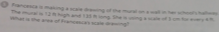 Solved: Francesca is making a scae drawing of the mural on a wall in ...