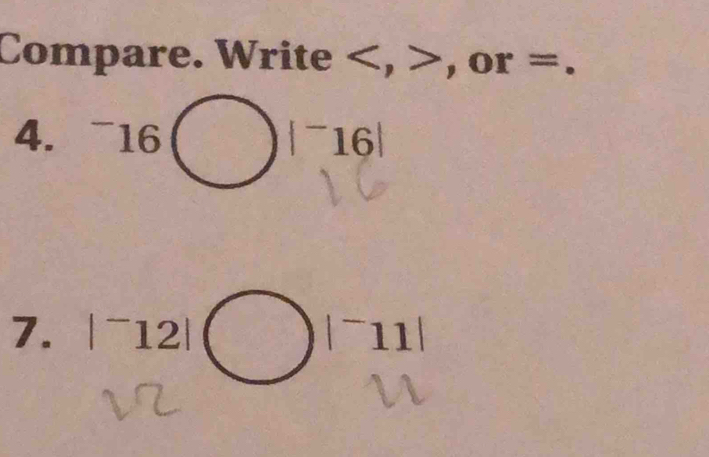 Compare. Write , , or =. 
4. ^-16□ |^-16|
7. |-12|○|?!|