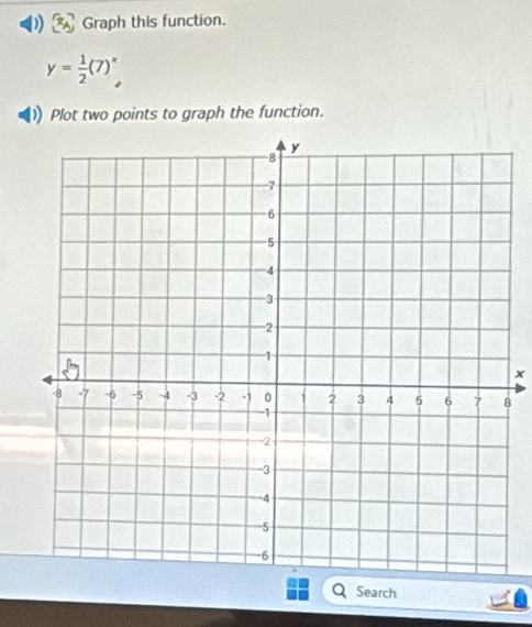 ) Graph this function.
y= 1/2 (7)^x
Plot two points to graph the function.
x
8 
Search